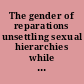 The gender of reparations unsettling sexual hierarchies while redressing human rights violations /