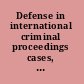 Defense in international criminal proceedings cases, materials and commentary /