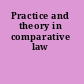 Practice and theory in comparative law