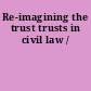 Re-imagining the trust trusts in civil law /