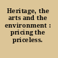 Heritage, the arts and the environment : pricing the priceless.