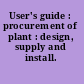 User's guide : procurement of plant : design, supply and install.