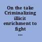 On the take Criminalizing illicit enrichment to fight corruption /