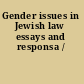 Gender issues in Jewish law essays and responsa /