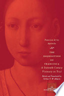 The inquisition of Francisca a sixteenth-century visionary on trial /