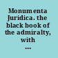 Monumenta Juridica. the black book of the admiralty, with an appendix /