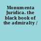 Monumenta Juridica. the black book of the admiralty /