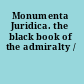 Monumenta Juridica. the black book of the admiralty /