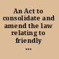 An Act to consolidate and amend the law relating to friendly and other societies