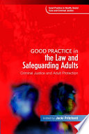 Good practice in the law and safeguarding adults criminal justice and adult protection /