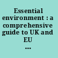 Essential environment : a comprehensive guide to UK and EU environment protection legislation /