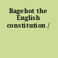 Bagehot the English constitution /