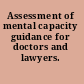 Assessment of mental capacity guidance for doctors and lawyers.