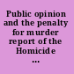 Public opinion and the penalty for murder report of the Homicide Review Advisory Group on the mandatory sentence of life imprisonment for murder.