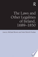 The laws and other legalities of Ireland, 1689-1850 /