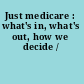 Just medicare : what's in, what's out, how we decide /