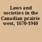 Laws and societies in the Canadian prairie west, 1670-1940