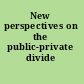 New perspectives on the public-private divide