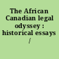 The African Canadian legal odyssey : historical essays /