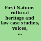 First Nations cultural heritage and law case studies, voices, and perspectives /
