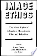 Image ethics : the moral rights of subjects in photographs, film, and television /