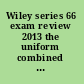 Wiley series 66 exam review 2013 the uniform combined state law examination /