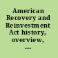 American Recovery and Reinvestment Act history, overview, impact /