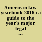 American law yearbook 2016 : a guide to the year's major legal cases and developments /