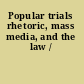 Popular trials rhetoric, mass media, and the law /