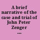 A brief narrative of the case and trial of John Peter Zenger : printer of the New York weekly journal /