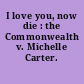 I love you, now die : the Commonwealth v. Michelle Carter.