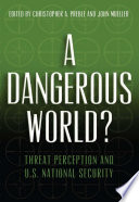 A dangerous world? : threat perception and U.S. national security /