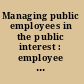 Managing public employees in the public interest : employee perspectives on merit principles in federal workplaces : a report to the president and the Congress of the United States /