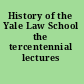 History of the Yale Law School the tercentennial lectures /