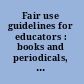 Fair use guidelines for educators : books and periodicals, music, off-air recordings of broadcasts, multimedia, distance learning, digital images, software /