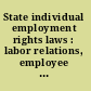 State individual employment rights laws : labor relations, employee leave, employee rights /