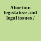 Abortion legislative and legal issues /