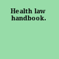 Health law handbook.