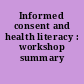 Informed consent and health literacy : workshop summary /