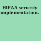 HIPAA security implementation.