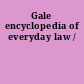 Gale encyclopedia of everyday law /