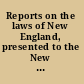 Reports on the laws of New England, presented to the New England meeting, convened at the Meionaon, Sept. 19 and 20, 1855