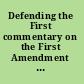 Defending the First commentary on the First Amendment issues and cases /