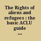 The Rights of aliens and refugees : the basic ACLU guide to alien and refugee rights /
