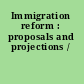Immigration reform : proposals and projections /