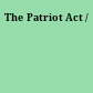 The Patriot Act /