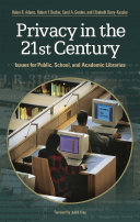 Privacy in the 21st century : issues for public, school, and academic libraries /