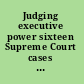 Judging executive power sixteen Supreme Court cases that have shaped the American presidency /