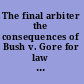 The final arbiter the consequences of Bush v. Gore for law and politics /