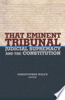 That eminent tribunal judicial supremacy and the constitution /